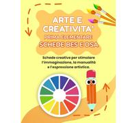 ARTE E CREATIVITA' PRIMA ELEMENTARE BES E DSA: PERCORSO AMICO SPECIALE PER BES E DSA, CON 35 SCHEDE OPERATIVE + 35 SCHEDE SPIEGAZIONE (MISSIONE CREATIVA PRIMA ELEMENTARE)