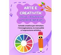 ARTE E CREATIVITA' QUARTA ELEMENTARE + PERCORSO BES E DSA: PERCORSO SUPER CREATIVO (PREMIUM) CON 70 SCHEDE OPERATIVE + 70 SCHEDE SPIEGAZIONE + 35 SCHEDE OPERATIVE BES E DSA + 35 SCHEDE SPIEGAZIONE