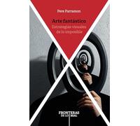 Arte fantástico: estrategias visuales de lo imposible: 1 (Fronteras de lo real)