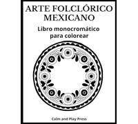 Arte Folclórico Mexicano Libro Monocromático para Colorear: Diseños sencillos de un solo color inspirados en tradiciones mexicanas, divertidas, ... de disfrutar en familia (Calm and Play Press)