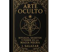 Arte Oculto: Rituales, Secretos y Poder en la Magia Negra