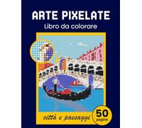 Arte pixelate. Libro da colorare - città e paesaggi. Libro da colorare per adulti colora con i numeri. Per gli adulti che amano l'arte del pixel. Il ... città, paesaggi, villaggi, case, natura.