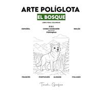 ARTE POLÍGLOTA: EL BOSQUE: Un Libro para Colorear Infantil para Aprender 7 Idiomas: Español, Inglés, Chino, Francés, Portugués, Alemán e Italiano.