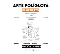 ARTE POLÍGLOTA: EL DESIERTO EDICIÓN DE LUJO: Un Libro para Colorear Infantil para Aprender 7 Idiomas: Español, Inglés, Chino, Francés, Portugués, Alemán e Italiano.