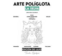 ARTE POLÍGLOTA: LA SELVA EDICIÓN DE LUJO: Un Libro para Colorear Infantil para Aprender 7 Idiomas: Español, Inglés, Chino, Francés, Portugués, Alemán e Italiano.