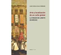 Arte y localización de un culto Global : la Virgen de Loreto en México