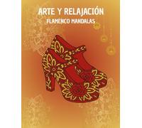 ARTE Y RELAJACIÓN FLAMENCO MANDALAS: Pasión que se colorea, libro de colorear para adultos