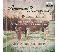Artem Belogurov - American Romantics, The Boston Scene - Music By Foote, Whiting, Nevin, Paine