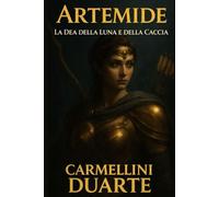 Artemide - La Dea della Luna e della Caccia (Mitologias do Mundo: As Histórias que Moldaram a Humanidade)