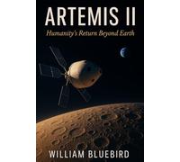 Artemis II: Humanity's Return Beyond Earth - The Complete Story of the Mission That Broke Apollo 13's Record