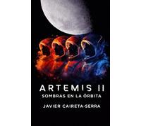 ARTEMIS II: SOMBRAS EN LA ÓRBITA: El espacio también responde.