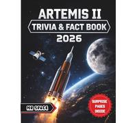 Artemis II Trivia & Fact Book 2026: Fun Question, Mind Blowing Answers, and Essential Insights Into Artemis II and NASA's Historic Return to the Moon with (Surprise Pages Inside)