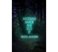 Artemis Made Me Do It: Poems, Prose, Art (Myth and Magick)