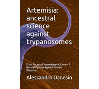 Artemisia: ancestral science against trypanosomes: From Ancestral Knowledge to Science: A Natural Defense Against Human Parasites
