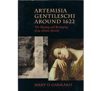 Artemisia Gentileschi Around 1622 - The Shaping & Reshaping of an Artistic Identity: 11 (The Discovery Series)
