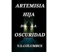 Artemisia : Hija de la Oscuridad: La promesa que nunca debió hacerse