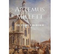 Artemus Millett- The Temple Builder: Full Color Edition