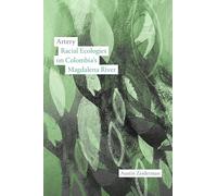 Artery: Racial Ecologies on Colombia's Magdalena River