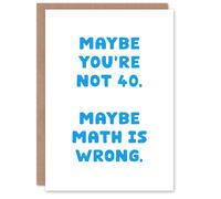 Artery8 40 Years Old Maybe Math Is Wrong Cheeky Funny Birthday Card in White Artery8 White