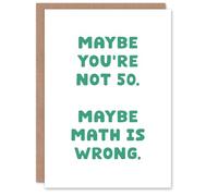 Artery8 50 Years Old Maybe Math Is Wrong Cheeky Funny Birthday Card