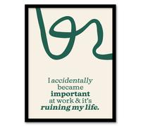 Artery8 Accidentally Important At Work Ruining My Life Framed Wall Art Print in Green | Size: W12" x H16" Artery8 Green W12" x H16"