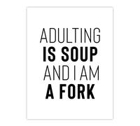 Artery8 Adulting Is Soup & I Am A Fork Joke Funny Wall Art Print in White | Size: W24" x H32" Artery8 White W24" x H32"