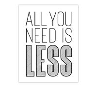 Artery8 All You Need Is Less Black White Inspirational Wall Art Print | Size: W12" x H16" Artery8 White W12" x H16"