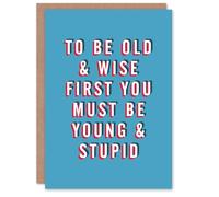 Artery8 Birthday Card First Young Stupid Then Old Wise For Him Man Male Friend Greeting Card Fun Funny Humour Joke