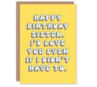 Artery8 Birthday Card Love You Even If I Didn't Have to Sincere For Sister Greeting Card