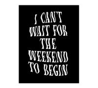 Artery8 Can't Wait For The Weekend To Begin Dizzy Font Wall Art Print in Black | Size: W18" x H24" Artery8 Black W18" x H24"