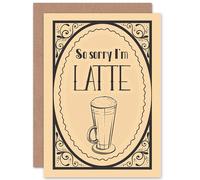Artery8 Coffee Theme Pun Sorry I'M Late Latte Greetings Card in Beige Artery8 Beige
