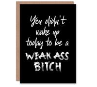 Artery8 Didn't Wake Up Today To Be Weak B*tch Cheeky Funny Good Luck Card