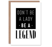 Artery8 Don't Be A Lady Be A Legend Bold Black And White Card
