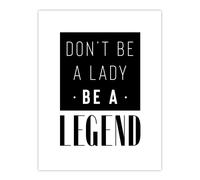 Artery8 Don't Be A Lady Be A Legend Bold Black & White Wall Art Print | Size: W24" x H32" Artery8 White W24" x H32"