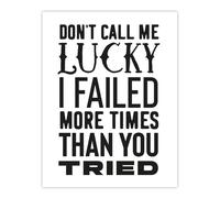 Artery8 Don't Call Me Lucky Failed More Than You Tried Wall Art Print in White | Size: W24" x H32" Artery8 White W24" x H32"