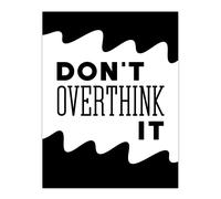 Artery8 Don't Overthink It Black White Motivational Simple Wall Art Print | Size: W12" x H16" Artery8 Black W12" x H16"