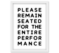 Funny Toilet Wall Art Please Remain Seated Entire Performance Bathroom Sign Decor Artwork Framed Wall Art Print A4 Artery8 White One Size