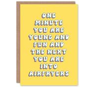 Artery8 Greeting Card One Minute Young Fun Next Airfryers Funny Cheeky For Her Woman Wife Sister Daughter Mum Birthday Card