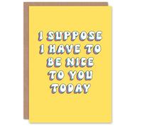 Artery8 Greeting Card Suppose I Have to Be Nice Today Funny Cheeky For Her Woman Wife Sister Daughter Mum Birthday Card