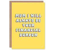 Artery8 Greeting Card Will Always Be Your Financial Burden Funny Cheeky For Mum Mummy Mom Birthday Card