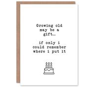 Artery8 Growing Old May Be A Gift Funny Cheeky Joke Birthday Card