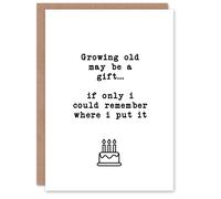 Artery8 Growing Old May Be A Gift Funny Cheeky Joke Birthday Card in White Artery8 White