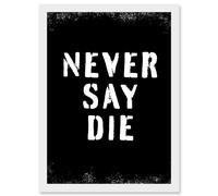 Gym Motivation Never Say Die Inspirational Positive Exercise Decor Workout Living Room Aesthetic Artwork Framed Wall Art Print A4 Artery8 White One Size
