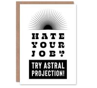 Artery8 Hate Your Job Try Astral Projection Funny Cheeky Card