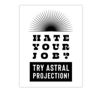 Artery8 Hate Your Job Try Astral Projection Funny Cheeky Wall Art Print 12X16"