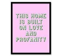 Artery8 Home Built On Love & Profanity Pink Funny Framed Wall Art Print | Size: W12" x H16" Artery8 Pink W12" x H16"