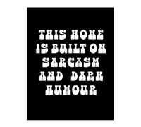 Artery8 Home Built On Sarcasm & Dark Humour Funny Wall Art Print in Black | Size: W24" x H32" Artery8 Black W24" x H32"