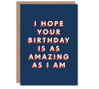 Artery8 I Hope Your Day Amazing As I Am Funny Cheeky For Him Birthday Card
