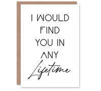 Artery8 I Would Find You In Any Lifetime Bright Romantic Anniversary Card in White Artery8 White