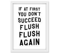 Artery8 If At First You Don't Succeed Flush Again Funny Bathroom Wall Art Toilet Sign Artwork Framed Wall Art Print A4
